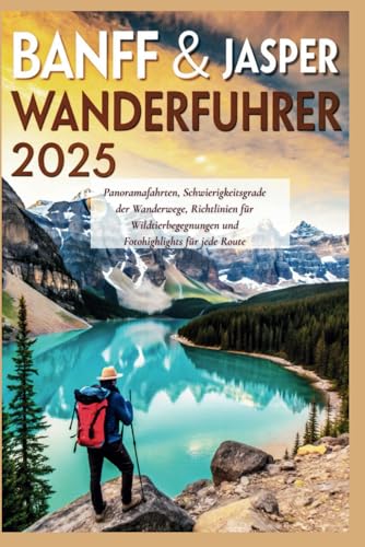 Banff & Jasper Wanderführer 2025: Panoramafahrten, Schwierigkeitsgrade der Wanderwege, Richtlinien für Wildtierbegegnungen und Fotohighlights für jede Route Banff & Jasper Wanderführer 2025: Panoramafahrten, Schwierigkeitsgrade der Wanderwege, Richtlinien für Wildtierbegegnungen und Fotohighlights für jede Route von Independently published