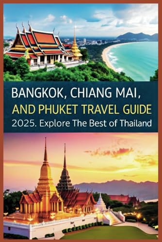 Bangkok, Chiang Mai, and Phuket Travel Guide 2025: Explore the Best of Thailand Bangkok, Chiang Mai, and Phuket Travel Guide 2025: Explore the Best of Thailand von Independently published