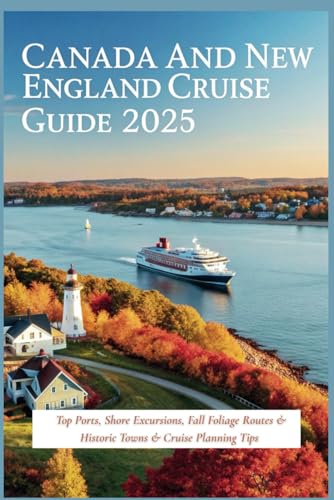 Canada and New England Cruise Guide 2025: Top Ports, Shore Excursions, Fall Foliage Routes & Historic Towns & Cruise Planning Tips Canada and New England Cruise Guide 2025: Top Ports, Shore Excursions, Fall Foliage Routes & Historic Towns & Cruise Planning Tips von Independently published