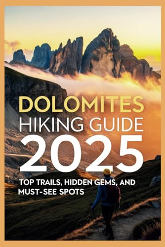 Dolomites Hiking Guide 2025: Top Trails, Hidden Gems, and Must-See Spots Dolomites Hiking Guide 2025: Top Trails, Hidden Gems, and Must-See Spots von Independently published