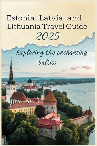 Estonia, Latvia, and Lithuania Travel Guide 2025: Exploring the Enchanting Baltics Estonia, Latvia, and Lithuania Travel Guide 2025: Exploring the Enchanting Baltics von Independently published