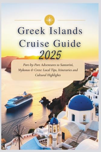 Greek Islands Cruise Guide 2025: Port-by-Port Adventures to Santorini, Mykonos & Crete: Local Tips, Itineraries and Cultural Highlights Greek Islands Cruise Guide 2025: Port-by-Port Adventures to Santorini, Mykonos & Crete: Local Tips, Itineraries and Cultural Highlights von Independently published
