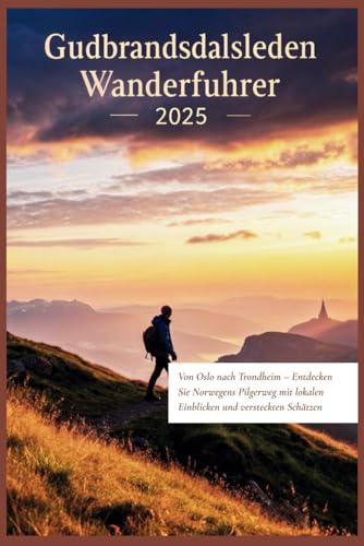 Gudbrandsdalsleden Wanderführer 2025: Von Oslo nach Trondheim – Entdecken Sie Norwegens Pilgerweg mit lokalen Einblicken und versteckten Schätzen Gudbrandsdalsleden Wanderführer 2025: Von Oslo nach Trondheim – Entdecken Sie Norwegens Pilgerweg mit lokalen Einblicken und versteckten Schätzen von Independently published