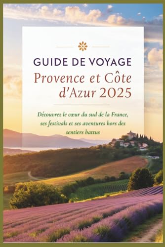 Guide de voyage Provence et Côte d'Azur 2025: Découvrez le cœur du sud de la France, ses festivals et ses aventures hors des sentiers battus Guide de voyage Provence et Côte d'Azur 2025: Découvrez le cœur du sud de la France, ses festivals et ses aventures hors des sentiers battus von Independently published