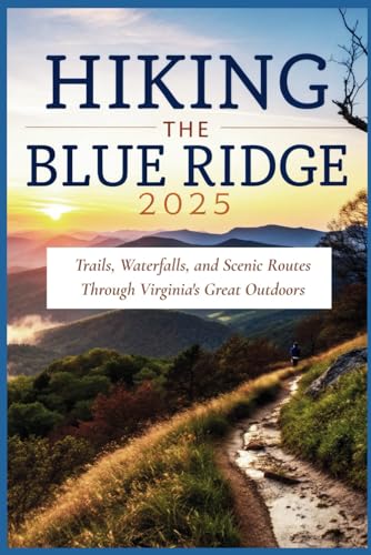 Hiking the Blue Ridge 2025: Trails, Waterfalls, and Scenic Routes Through Virginia's Great Outdoors Hiking the Blue Ridge 2025: Trails, Waterfalls, and Scenic Routes Through Virginia's Great Outdoors von Independently published