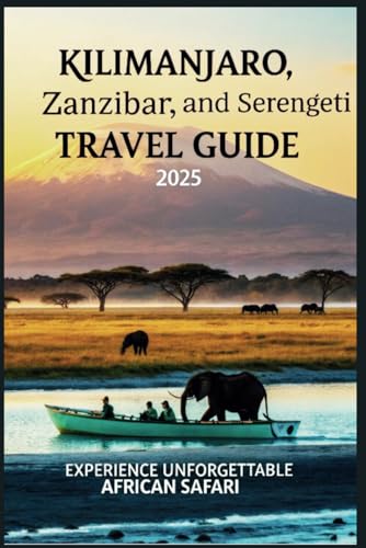 Kilimanjaro, Zanzibar, and Serengeti Travel Guide 2025: Experience unforgettable African Safari Kilimanjaro, Zanzibar, and Serengeti Travel Guide 2025: Experience unforgettable African Safari von Independently published