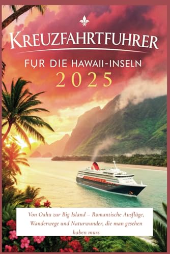 Kreuzfahrtführer für die Hawaii-Inseln 2025: Von Oahu zur Big Island – Romantische Ausflüge, Wanderwege und Naturwunder, die man gesehen haben muss Kreuzfahrtführer für die Hawaii-Inseln 2025: Von Oahu zur Big Island – Romantische Ausflüge, Wanderwege und Naturwunder, die man gesehen haben muss von Independently published