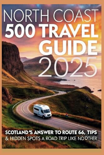 North Coast 500 Travel Guide 2025: Scotland’s Answer to Route 66, Tips & Hidden Spots – A Road Trip Like No Other North Coast 500 Travel Guide 2025: Scotland’s Answer to Route 66, Tips & Hidden Spots – A Road Trip Like No Other von Independently published
