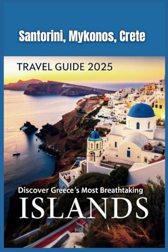 Santorini, Mykonos, Crete Travel Guide 2025: Discover Greece’s Most Breathtaking Islands Santorini, Mykonos, Crete Travel Guide 2025: Discover Greece’s Most Breathtaking Islands von Independently published