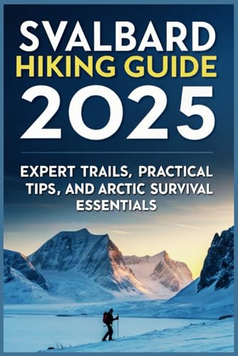 Svalbard Hiking Guide 2025: Expert Trails, Practical Tips, and Arctic Survival Essentials Svalbard Hiking Guide 2025: Expert Trails, Practical Tips, and Arctic Survival Essentials von Independently published