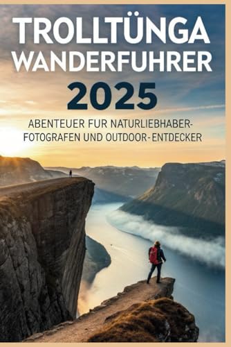 Trolltunga-Wanderführer 2025: Abenteuer für Naturliebhaber, Fotografen und Outdoor-Entdecker Trolltunga-Wanderführer 2025: Abenteuer für Naturliebhaber, Fotografen und Outdoor-Entdecker von Independently published