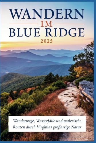 Wandern im Blue Ridge 2025: Wanderwege, Wasserfälle und malerische Routen durch Virginias großartige Natur Wandern im Blue Ridge 2025: Wanderwege, Wasserfälle und malerische Routen durch Virginias großartige Natur von Independently published