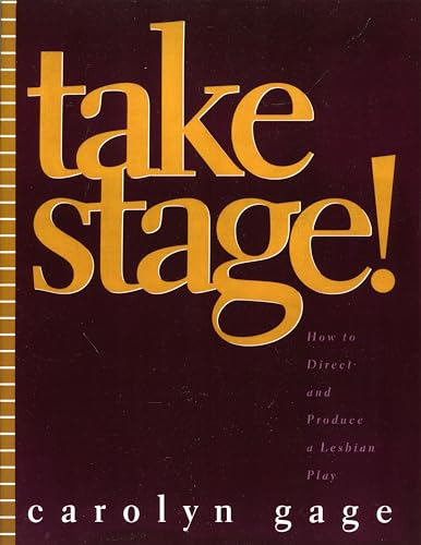 Take Stage!: How to Direct and Produce a Lesbian Play Take Stage!: How to Direct and Produce a Lesbian Play von Scarecrow Press
