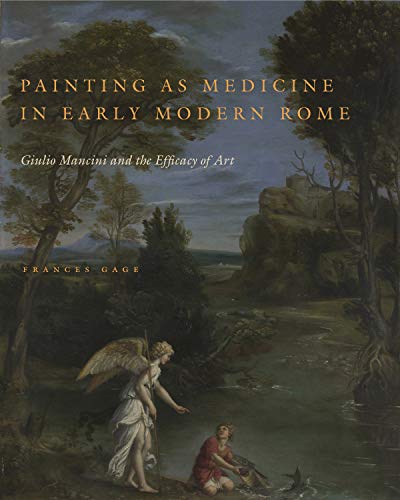 Painting as Medicine in Early Modern Rome: Giulio Mancini and the Efficacy of Art von Penn State University Press