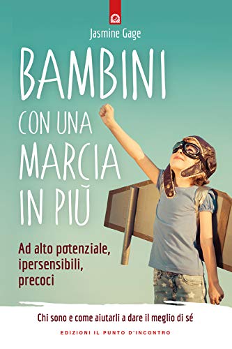 Bambini con una marcia in più. Ad alto potenziale, ipersensibili, precoci. Chi sono e come aiutarli a dare il meglio di sé (Educatori e genitori) von Il Punto d'Incontro
