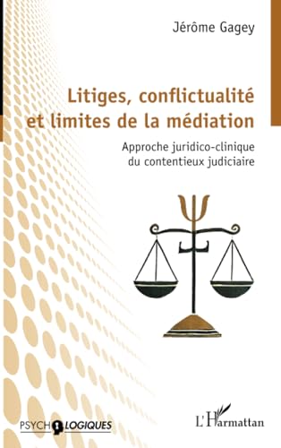 Litiges, conflictualité et limites de la médiation: Approche juridico-clinique du contentieux judiciaire von Editions L'Harmattan