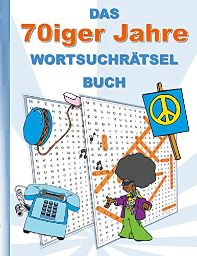 DAS 70iger Jahre WORTSUCHRÄTSEL BUCH: Rätsel Suchsel Worträtsel Weihnachten Geburtstag Ostern Halloween Nikolaus Geburtstag Geschenk Mitbringsel ... Senioren Rentner Studenten Schüler Schule DAS 70iger Jahre WORTSUCHRÄTSEL BUCH: Rätsel Suchsel Worträtsel Weihnachten Geburtstag Ostern Halloween Nikolaus Geburtstag Geschenk Mitbringsel ... Senioren Rentner Studenten Schüler Schule