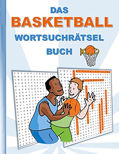 DAS BASKETBALL WORTSUCHRÄTSEL BUCH: Rätsel Suchsel Worträtsel Sport Ballsport Weihnachten Geburtstag Ostern Halloween Nikolaus Geburtstag Geschenk Mitbringsel Senioren Rentner Studenten Schüler Schule DAS BASKETBALL WORTSUCHRÄTSEL BUCH: Rätsel Suchsel Worträtsel Sport Ballsport Weihnachten Geburtstag Ostern Halloween Nikolaus Geburtstag Geschenk Mitbringsel Senioren Rentner Studenten Schüler Schule