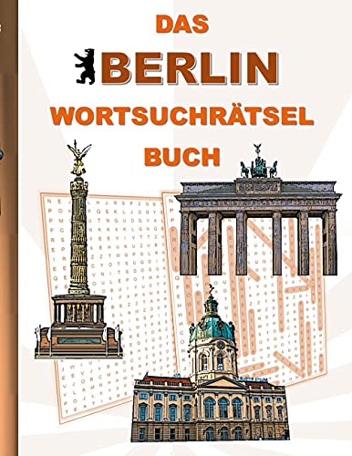 DAS BERLIN WORTSUCHRÄTSEL BUCH: Rätsel Suchsel Worträtsel Tourismus Sehenswürdigkeiten Hauptstadt Urlaub Ferien Weihnachten Geburtstag Ostern ... Senioren Rentner Studenten Schüler Schule DAS BERLIN WORTSUCHRÄTSEL BUCH: Rätsel Suchsel Worträtsel Tourismus Sehenswürdigkeiten Hauptstadt Urlaub Ferien Weihnachten Geburtstag Ostern ... Senioren Rentner Studenten Schüler Schule
