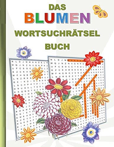DAS BLUMEN WORTSUCHRÄTSEL BUCH: Rätsel Suchsel Worträtsel Planzen Pflanze Blume Weihnachten Geburtstag Ostern Halloween Nikolaus Geburtstag Geschenk ... Senioren Rentner Studenten Schüler Schule DAS BLUMEN WORTSUCHRÄTSEL BUCH: Rätsel Suchsel Worträtsel Planzen Pflanze Blume Weihnachten Geburtstag Ostern Halloween Nikolaus Geburtstag Geschenk ... Senioren Rentner Studenten Schüler Schule