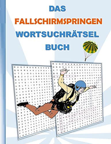 DAS FALLSCHIRMSPRINGEN WORTSUCHRÄTSEL BUCH: Rätsel Suchsel Worträtsel Sport Fallschirm Weihnachten Geburtstag Ostern Halloween Nikolaus Geburtstag ... Senioren Rentner Studenten Schüler Schule DAS FALLSCHIRMSPRINGEN WORTSUCHRÄTSEL BUCH: Rätsel Suchsel Worträtsel Sport Fallschirm Weihnachten Geburtstag Ostern Halloween Nikolaus Geburtstag ... Senioren Rentner Studenten Schüler Schule
