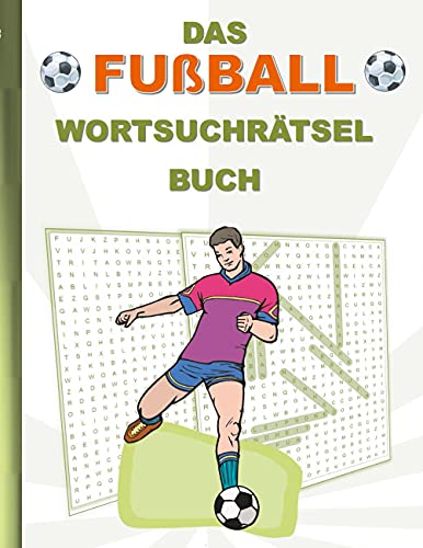 DAS FUßBALL WORTSUCHRÄTSEL BUCH: Rätsel Suchsel Worträtsel Sport Bundesliga Weihnachten Geburtstag Ostern Halloween Nikolaus Geburtstag Geschenk Mitbringsel Senioren Rentner Studenten Schüler Schule DAS FUßBALL WORTSUCHRÄTSEL BUCH: Rätsel Suchsel Worträtsel Sport Bundesliga Weihnachten Geburtstag Ostern Halloween Nikolaus Geburtstag Geschenk Mitbringsel Senioren Rentner Studenten Schüler Schule
