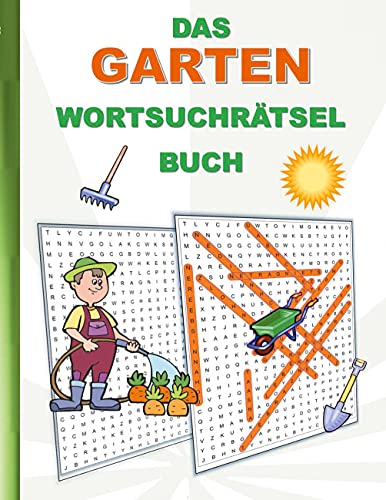 DAS GARTEN WORTSUCHRÄTSEL BUCH: Rätsel Suchsel Worträtsel Hobby Gartenarbeit Gärtner Weihnachten Geburtstag Ostern Halloween Nikolaus Geburtstag ... Senioren Rentner Studenten Schüler Schule DAS GARTEN WORTSUCHRÄTSEL BUCH: Rätsel Suchsel Worträtsel Hobby Gartenarbeit Gärtner Weihnachten Geburtstag Ostern Halloween Nikolaus Geburtstag ... Senioren Rentner Studenten Schüler Schule