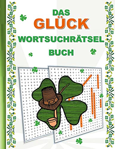 DAS GLÜCK WORTSUCHRÄTSEL BUCH: Rätsel Suchsel Worträtsel Kleeblatt Aberglauben Weihnachten Geburtstag Ostern Halloween Nikolaus Geburtstag Geschenk ... Senioren Rentner Studenten Schüler Schule DAS GLÜCK WORTSUCHRÄTSEL BUCH: Rätsel Suchsel Worträtsel Kleeblatt Aberglauben Weihnachten Geburtstag Ostern Halloween Nikolaus Geburtstag Geschenk ... Senioren Rentner Studenten Schüler Schule