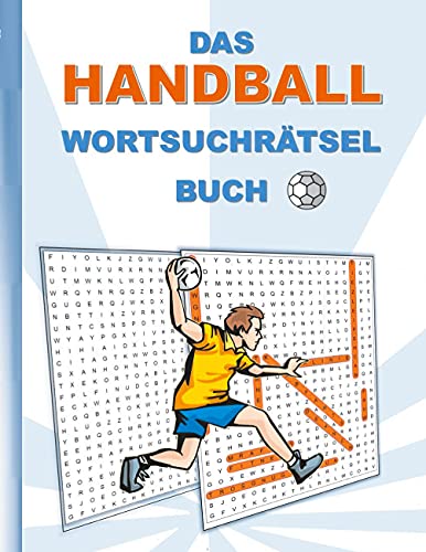 DAS HANDBALL WORTSUCHRÄTSEL BUCH: Rätsel Suchsel Worträtsel Sport Ballsport Weihnachten Geburtstag Ostern Halloween Nikolaus Geburtstag Geschenk Mitbringsel Senioren Rentner Studenten Schüler Schule DAS HANDBALL WORTSUCHRÄTSEL BUCH: Rätsel Suchsel Worträtsel Sport Ballsport Weihnachten Geburtstag Ostern Halloween Nikolaus Geburtstag Geschenk Mitbringsel Senioren Rentner Studenten Schüler Schule