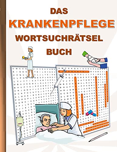 DAS KRANKENPFLEGE WORTSUCHRÄTSEL BUCH: Rätsel Suchsel Worträtsel krank Pfleger Pflege krankenpfleger krankenschwester Weihnachten Geburtstag Ostern ... Senioren Rentner Studenten Schüler Schule DAS KRANKENPFLEGE WORTSUCHRÄTSEL BUCH: Rätsel Suchsel Worträtsel krank Pfleger Pflege krankenpfleger krankenschwester Weihnachten Geburtstag Ostern ... Senioren Rentner Studenten Schüler Schule