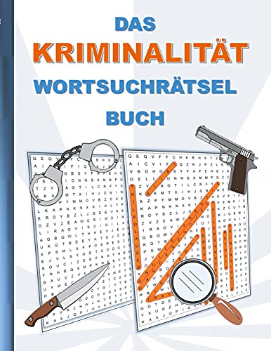 DAS KRIMINALITÄT WORTSUCHRÄTSEL BUCH: Rätsel Suchsel Worträtsel Polizei Komissar Krimi Detektiv Verbrechen Sherlock Holmes Verbrecher Weihnachten ... Senioren Rentner Studenten Schüler Schule von Books on Demand