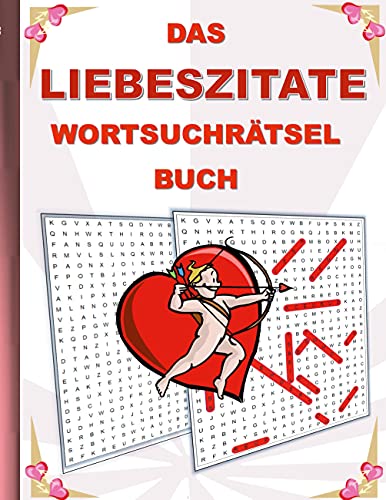 DAS LIEBESZITATE WORTSUCHRÄTSEL BUCH: Rätsel Suchsel Worträtsel Liebe verliebt Ratschläge Weisheiten Valentinstag Weihnachten Geburtstag Ostern ... Senioren Rentner Studenten Schüler Schule DAS LIEBESZITATE WORTSUCHRÄTSEL BUCH: Rätsel Suchsel Worträtsel Liebe verliebt Ratschläge Weisheiten Valentinstag Weihnachten Geburtstag Ostern ... Senioren Rentner Studenten Schüler Schule