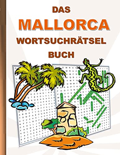 DAS MALLORCA WORTSUCHRÄTSEL BUCH: Rätsel Suchsel Worträtsel Tourismus Urlaub Ferien Sehenswürdigkeiten Spanien Weihnachten Geburtstag Ostern Halloween ... Senioren Rentner Studenten Schüler Schule DAS MALLORCA WORTSUCHRÄTSEL BUCH: Rätsel Suchsel Worträtsel Tourismus Urlaub Ferien Sehenswürdigkeiten Spanien Weihnachten Geburtstag Ostern Halloween ... Senioren Rentner Studenten Schüler Schule von Books on Demand GmbH
