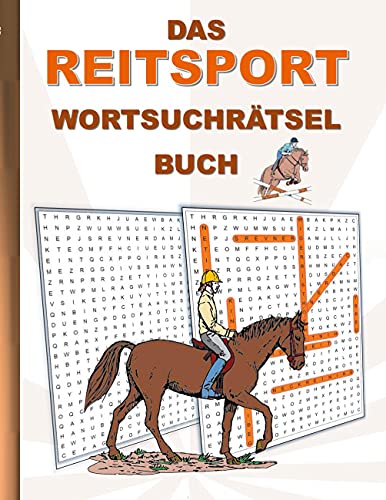 DAS REITSPORT WORTSUCHRÄTSEL BUCH: Rätsel Suchsel Worträtsel Sport Reiten Pferde Dressurreiten Weihnachten Geburtstag Ostern Halloween Nikolaus ... Senioren Rentner Studenten Schüler Schule DAS REITSPORT WORTSUCHRÄTSEL BUCH: Rätsel Suchsel Worträtsel Sport Reiten Pferde Dressurreiten Weihnachten Geburtstag Ostern Halloween Nikolaus ... Senioren Rentner Studenten Schüler Schule