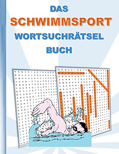 DAS SCHWIMMSPORT WORTSUCHRÄTSEL BUCH: Rätsel Suchsel Worträtsel Schwimmen Sport Wassersport Weihnachten Geburtstag Ostern Halloween Nikolaus ... Senioren Rentner Studenten Schüler Schule