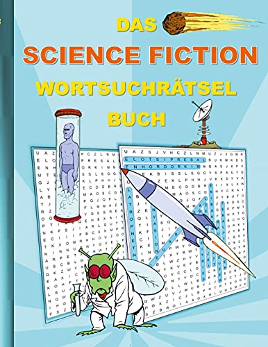 DAS SCIENCE FICTION WORTSUCHRÄTSEL BUCH: Rätsel Suchsel Worträtsel Sifi Scifi Sci-fi Alien Star Weihnachten Geburtstag Ostern Halloween Nikolaus ... Rentner Studenten Schüler Schule Wars DAS SCIENCE FICTION WORTSUCHRÄTSEL BUCH: Rätsel Suchsel Worträtsel Sifi Scifi Sci-fi Alien Star Weihnachten Geburtstag Ostern Halloween Nikolaus ... Rentner Studenten Schüler Schule Wars von Books on Demand GmbH