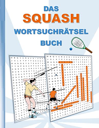 DAS SQUASH WORTSUCHRÄTSEL BUCH: Rätsel Suchsel Worträtsel Sport Rückschlagsport Ballsport Weihnachten Geburtstag Ostern Halloween Nikolaus Geburtstag ... Senioren Rentner Studenten Schüler Schule DAS SQUASH WORTSUCHRÄTSEL BUCH: Rätsel Suchsel Worträtsel Sport Rückschlagsport Ballsport Weihnachten Geburtstag Ostern Halloween Nikolaus Geburtstag ... Senioren Rentner Studenten Schüler Schule