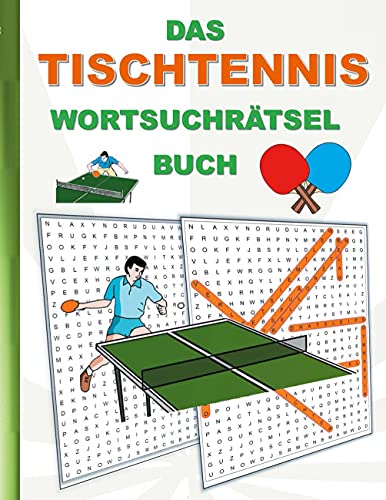 DAS TISCHTENNIS WORTSUCHRÄTSEL BUCH: Rätsel Suchsel Worträtsel Sport Weihnachten Geburtstag Ostern Halloween Nikolaus Geburtstag Geschenk Mitbringsel ... Tischtennisschläger Ballsport Tischtennisball DAS TISCHTENNIS WORTSUCHRÄTSEL BUCH: Rätsel Suchsel Worträtsel Sport Weihnachten Geburtstag Ostern Halloween Nikolaus Geburtstag Geschenk Mitbringsel ... Tischtennisschläger Ballsport Tischtennisball