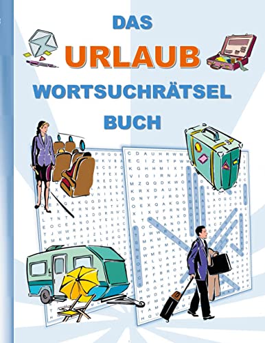 DAS URLAUB WORTSUCHRÄTSEL BUCH: Rätsel Suchsel Worträtsel Ferien Sommerferien Winterferien Sommerurlaub Winterurlaub Weihnachten Geburtstag Ostern ... Senioren Rentner Studenten Schüler Schule DAS URLAUB WORTSUCHRÄTSEL BUCH: Rätsel Suchsel Worträtsel Ferien Sommerferien Winterferien Sommerurlaub Winterurlaub Weihnachten Geburtstag Ostern ... Senioren Rentner Studenten Schüler Schule