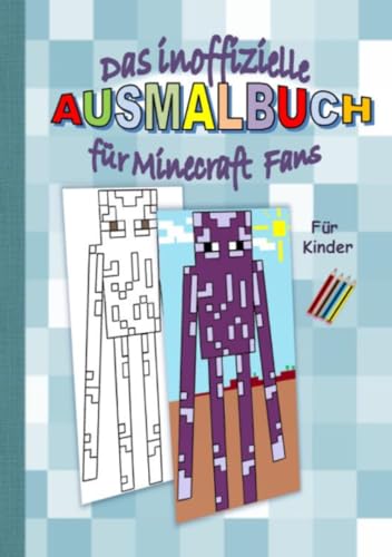 Das inoffizielle AUSMALBUCH für MINECRAFT Fans: Tolle Ausmalmotive für Kinder rund um das Thema Minecraft