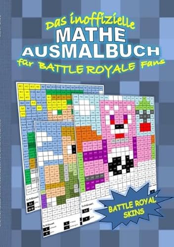 Das inoffizielle MATHE AUSMALBUCH für BATTLE ROYALE Fans: Das Einmaleins spielerisch lernen