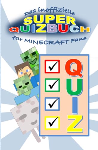 Das inoffizielle Super QUIZBUCH für MINECRAFT Fans: Wie gut kennst du MINECRAFT? Beantworte die Fragen und lies deinen Expertengrad an der Skala ab.