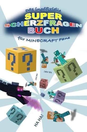 Das inoffizielle Super SCHERZFRAGENBUCH für MINECRAFT Fans: Lustige Scherzfragen und witzige Antworten rund um das Thema MINECRAFT Das inoffizielle Super SCHERZFRAGENBUCH für MINECRAFT Fans: Lustige Scherzfragen und witzige Antworten rund um das Thema MINECRAFT von epubli