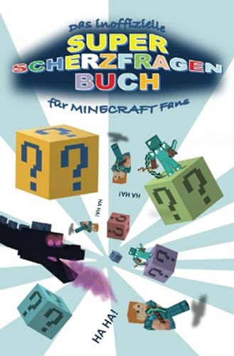 Das inoffizielle Super SCHERZFRAGENBUCH für MINECRAFT Fans: Lustige Scherzfragen und witzige Antworten rund um das Thema MINECRAFT