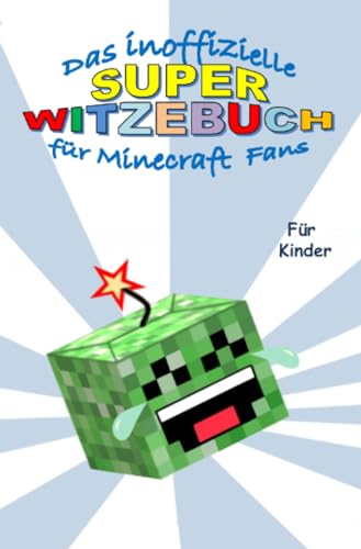 Das inoffizielle Super WITZEBUCH für MINECRAFT Fans: Witze über Witze rund um das Thema MINECRAFT