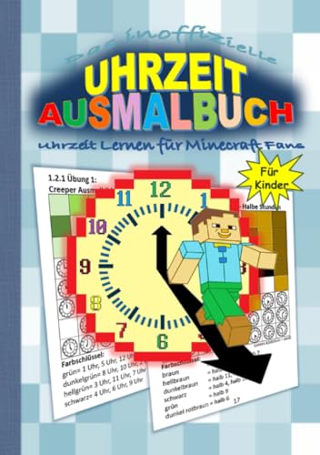 Das inoffizielle UHRZEIT AUSMALBUCH - Uhrzeit Lernen für MINECRAFT Fans: Spielerisch die Uhrzeit lernen für Minecraft Fans Das inoffizielle UHRZEIT AUSMALBUCH - Uhrzeit Lernen für MINECRAFT Fans: Spielerisch die Uhrzeit lernen für Minecraft Fans von epubli