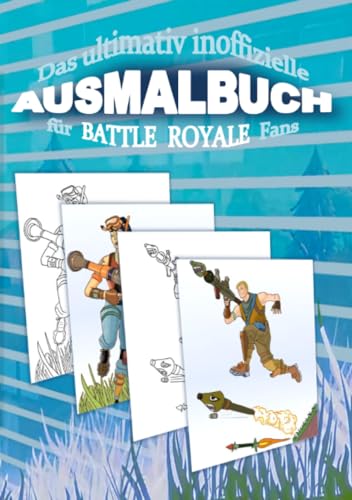 Das ultimativ inoffizielle AUSMALBUCH für BATTLE ROYALE Fans: Das AUSMALBUCH für BATTLE ROYALE Fans enthält spannende Szenen zum Ausmalen aus der Sicht des Battle Royale Spielers von epubli