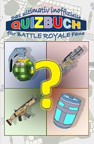 Das ultimativ inoffizielle QUIZBUCH für BATTLE ROYALE Fans: Wie gut kennst du BATTLE ROYALE? Beantworte die Quizfragen und lies deinen Expertengrad an der Skala ab. von epubli