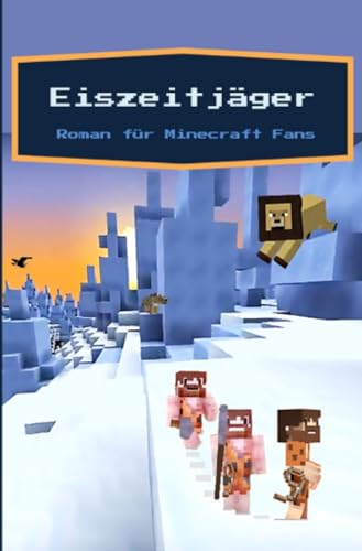 Eiszeitjäger - Ein Roman für Minecraft Fans: Ein durch Minecraft inspirierter Roman - 100 Seiten/ 14,5 x 19cm/ liniert/ 90g m2/ cremeweißes Papier Eiszeitjäger - Ein Roman für Minecraft Fans: Ein durch Minecraft inspirierter Roman - 100 Seiten/ 14,5 x 19cm/ liniert/ 90g m2/ cremeweißes Papier von epubli