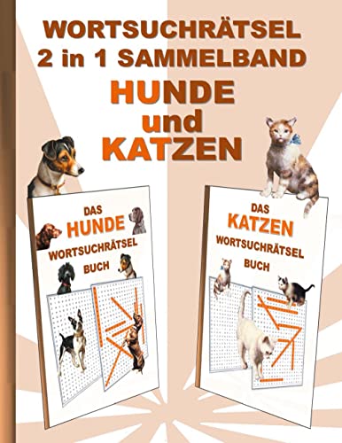 WORTSUCHRÄTSEL 2 in 1 SAMMELBAND HUNDE und KATZEN: Rätsel Rätselbuch Suchsel Worträtsel Haustier Vierbeiner Katze Hund Weihnachten Geburtstag Ostern ... DemenzStudenten Schüler Schule